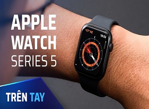 Trên tay Apple Watch Series 5